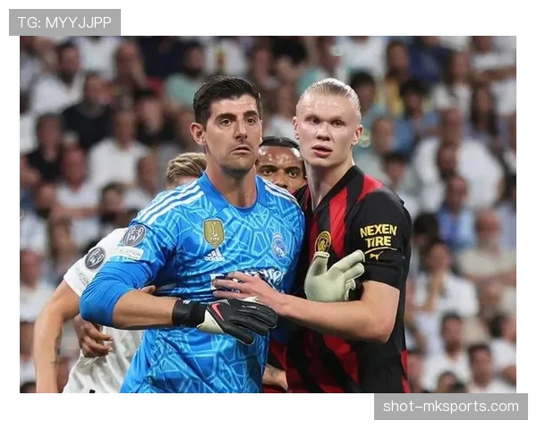 库尔图瓦携手德布劳内？皇马与曼城巅峰对决引热议