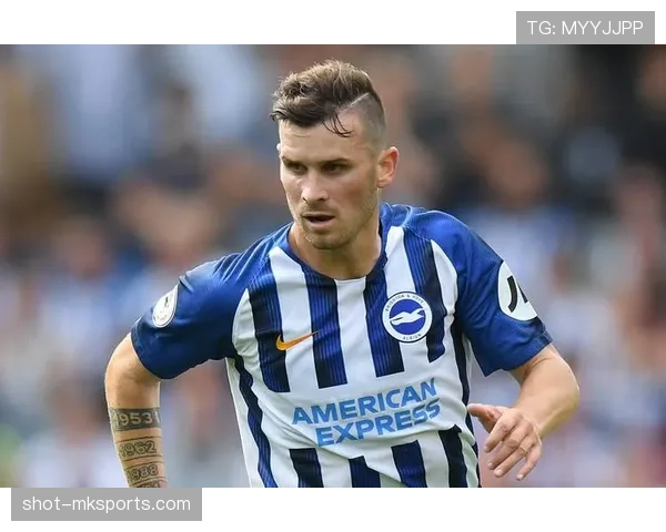 布莱顿关键球员持续高光表现，助球队强势冲击欧战资格